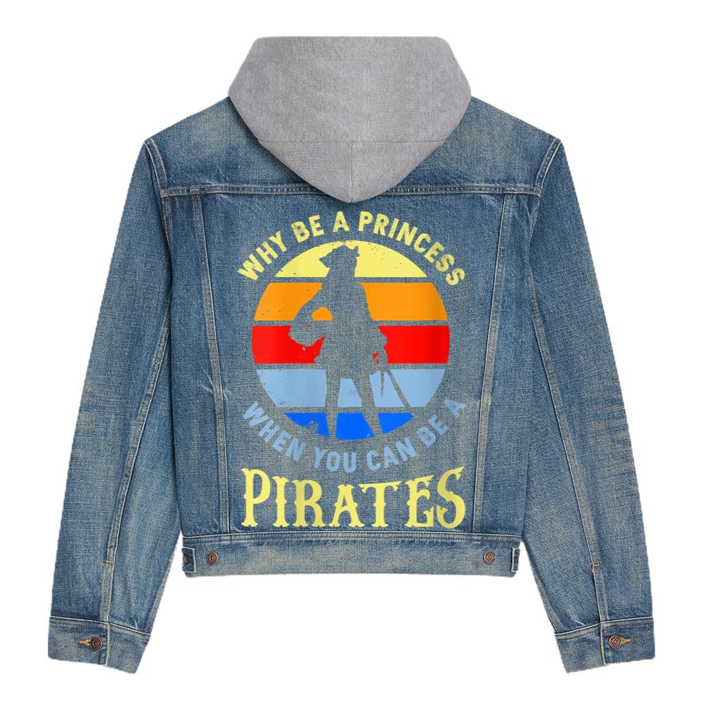 Womens Why Be A Princess When You Can Be A Pirates Hooded Denim Jacket